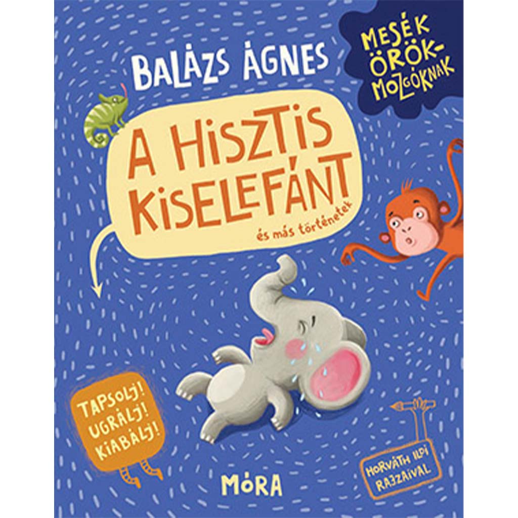 Móra: Balázs Ágnes - A hisztis kiselefánt hisztikezelő könyv