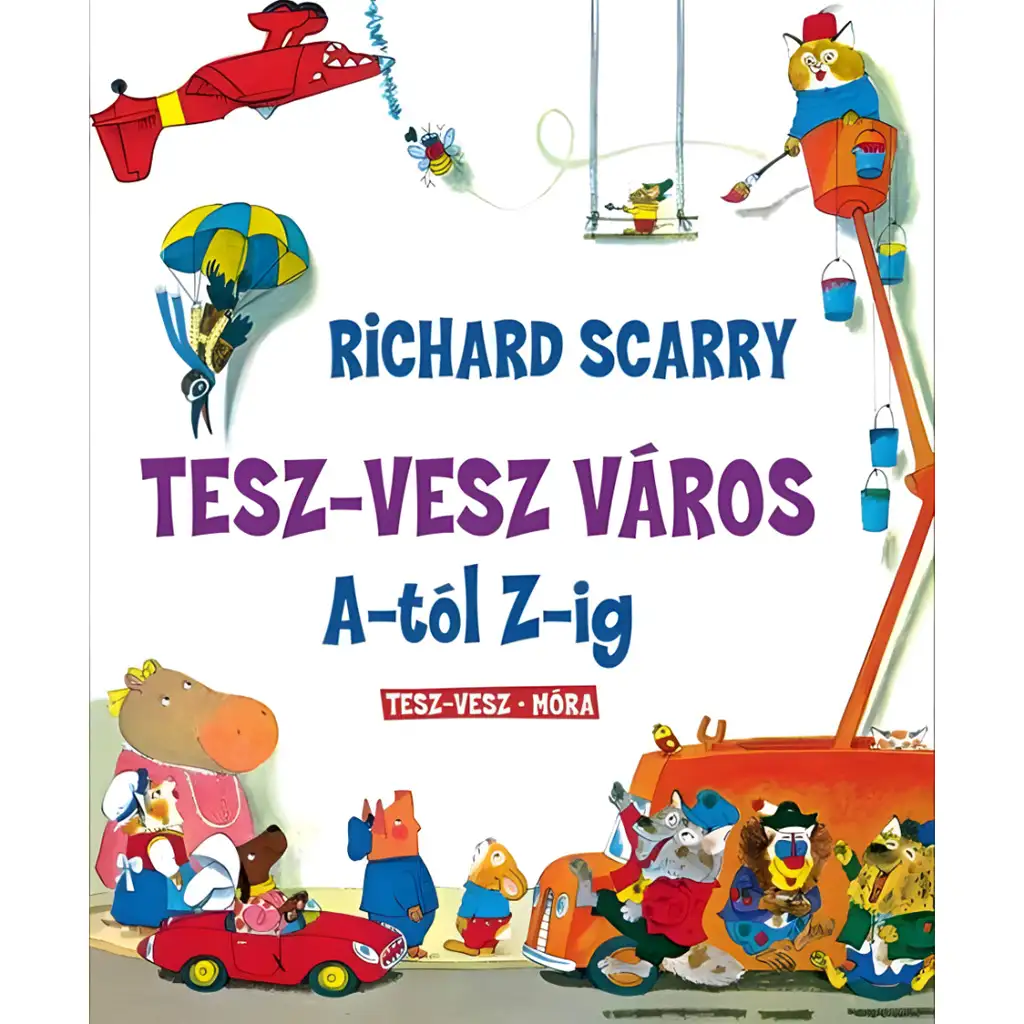 Móra: Richard Scarry - Tesz-Vesz város A-tól Z-ig